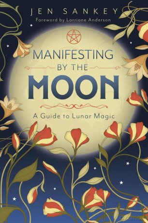 Manifesting by the Moon: A Guide to Lunar Magic - Jen Sankey [KSIĄŻKA]