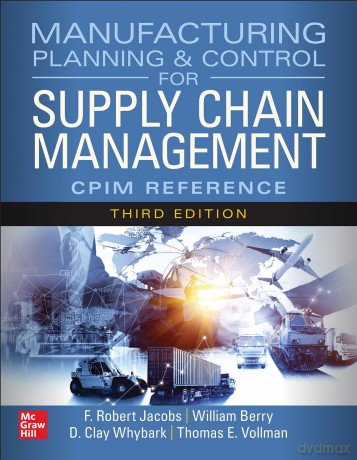 Manufacturing Planning and Control for Supply Chain Management: The CPIM Reference, Third Edition [KSIĄŻKA]