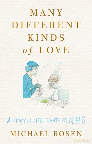 Many Different Kinds of Love: A story of life, death and the NHS - Michael Rosen [KSIĄŻKA]