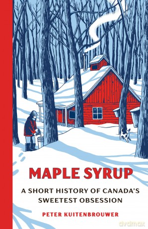 Maple Syrup: A Short History of Canada's Sweetest Obsession - Peter Kuitenbrouwer [KSIĄŻKA]