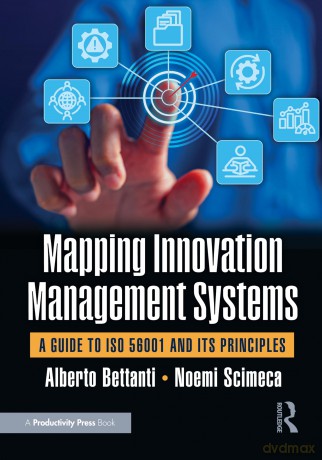 Mapping Innovation Management Systems: A Guide to ISO 56001 and Its Principles - Bettanti Alberto [KSIĄŻKA]