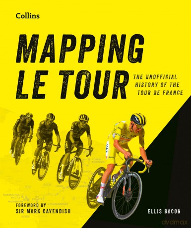 Mapping Le Tour: An illustrated guide to over 100 years of France's most famous cycling race - Ellis Bacon [KSIĄŻKA]