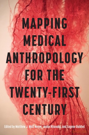 Mapping Medical Anthropology for the Twenty-First Century - Matthew Wolf-Meyer [KSIĄŻKA]