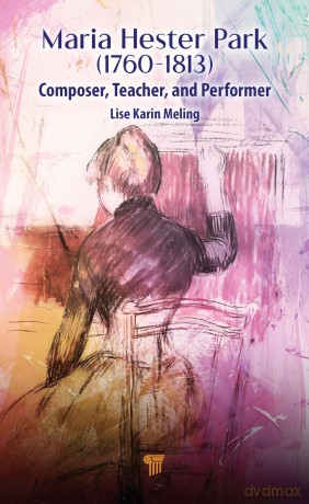Maria Hester Park (1760-1813): Composer, Teacher, and Performer - Meling Lise Karin [KSIĄŻKA]