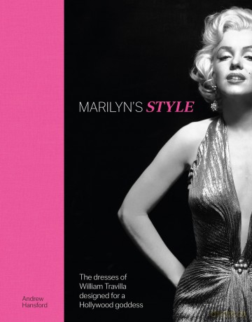 Marilyn's Style: The dresses of William Travilla designed for a Hollywood goddess - Andrew Hansford [KSIĄŻKA]
