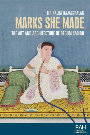 Marks she made: The art and architecture of Begum Samru (Rethinking Art's Histories) - Mrinali Rajagopalan [KSIĄŻKA]