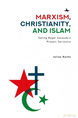 Marxism, Christianity, and Islam: Taking Roger Garaudy's Project Seriously - Julian Roche [KSIĄŻKA]