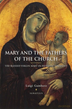 Mary and the Fathers of the Church: The Blessed Virgin Mary in Patristic Thought - Gambero Luigi [KSIĄŻKA]
