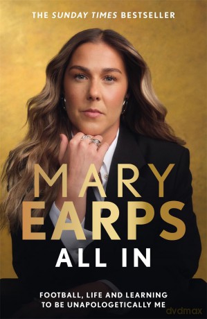 Mary Earps: All In: Football, Life and Learning to be Unapologetically Me - Mary Earps [KSIĄŻKA]