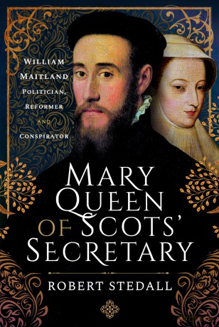 Mary Queen of Scots' Secretary: William Maitland - Politician, Reformer and Conspirator - Robert Stedall [KSIĄŻKA]