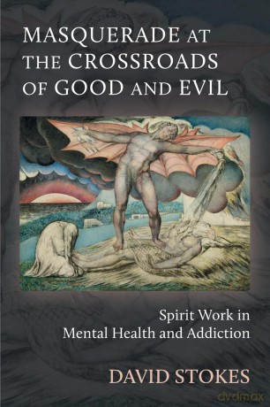 Masquerade at the Crossroads of Good and Evil: Holism and Spirit Work in Mental Health and Addiction - David Stokes [KSIĄŻKA]