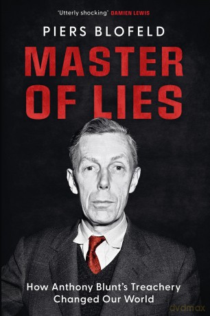 Master of Lies: How Anthony Blunt's Treachery Changed Our World - Piers Blofeld [KSIĄŻKA]