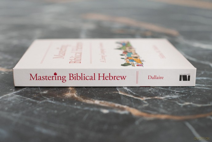 Mastering Biblical Hebrew: A Living Language Grammar - Dallaire Helene [KSIĄŻKA]