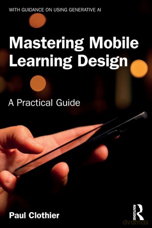 Mastering Mobile Learning Design: A Practical Guide - Clothier Paul [KSIĄŻKA]