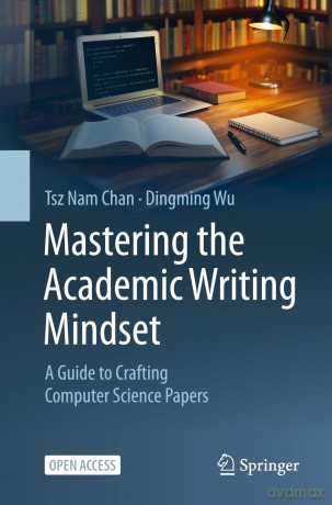 Mastering the Academic Writing Mindset: A Guide to Crafting Computer Science Papers - Tsz Nam Chan [KSIĄŻKA]