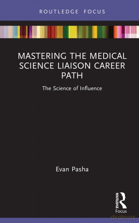 Mastering the Medical Science Liaison Career Path: The Science of Influence (Global Science Education) - Pasha Evan [KSIĄŻKA]