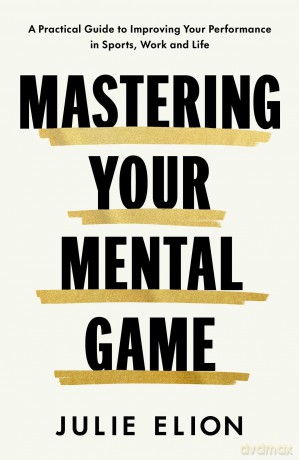 Mastering Your Mental Game: One of the PGA Tour's leading coaches reveals her playbook for elite performance - Julie Elion [KSIĄŻKA]