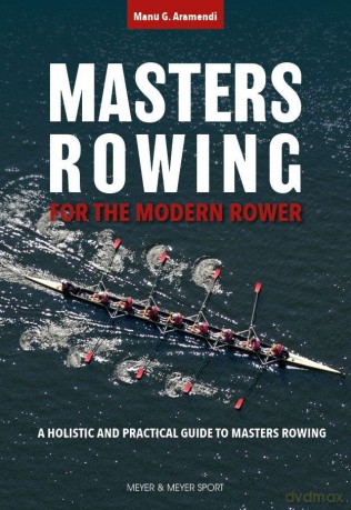 Masters Rowing for the Modern Rower: A Holistic and Practical Guide to Masters Rowing - Manu G Aramendi [KSIĄŻKA]