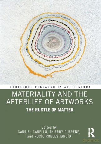 Materiality and The Afterlife of Artworks: The Rustle of Matter (Routledge Research in Art History) - Cabello Gabriel [KSIĄŻKA]