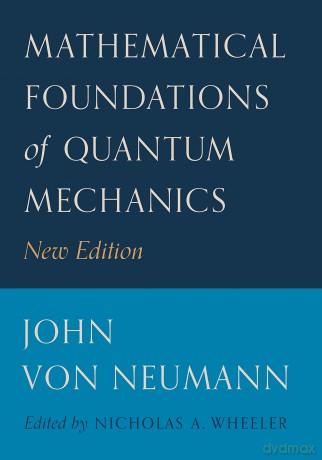 Mathematical Foundations of Quantum Mechanics - New Edition: 58 (Princeton Landmarks in Mathematics and Physics) - John Von Neumann [KSIĄŻKA]