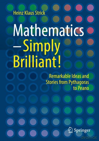 Mathematics - Simply Brilliant!: Remarkable Ideas and Stories from Pythagoras to Peano - Heinz Klaus Strick [KSIĄŻKA]