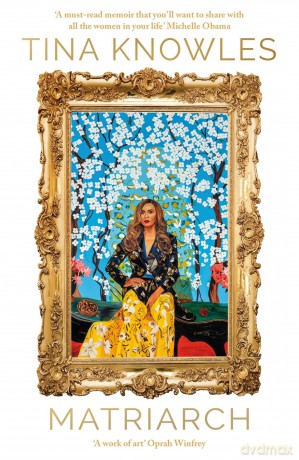 Matriarch: Beyoncé's mother tells her story for the first time ever - Tina Knowles [KSIĄŻKA]