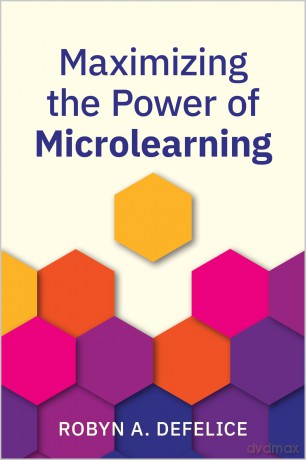 Maximizing the Power of Microlearning - Robyn Defelice [KSIĄŻKA]