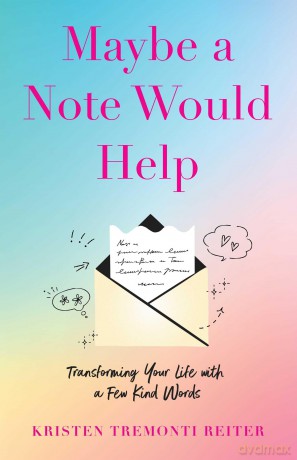 Maybe a Note Would Help: Transforming Your Life with a Few Kind Words - Kri Tremonti Reiter [KSIĄŻKA]