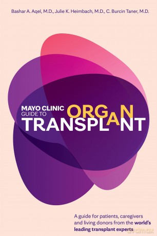 Mayo Clinic Guide to Organ Transplant: A Guide for Patients, Caregivers and Living Donors from the World's Leading Transplant Experts - Bashar Aqel [KSIĄŻKA]