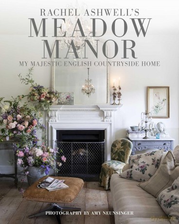 Meadow Manor: My Majestic English Countryside Home - Rachel Ashwell [KSIĄŻKA]