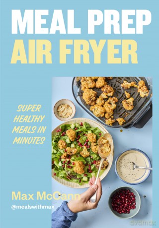 Meal Prep Air Fryer: Super Healthy Meals in Minutes - Max Mccann [KSIĄŻKA]