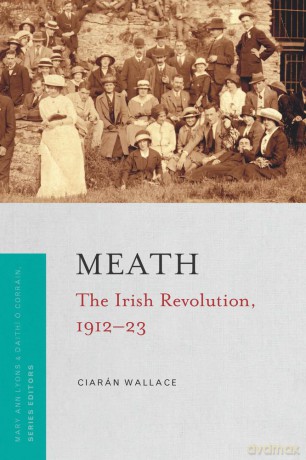 Meath: the Irish Revolution 1912-23 - Ciaran Wallace [KSIĄŻKA]