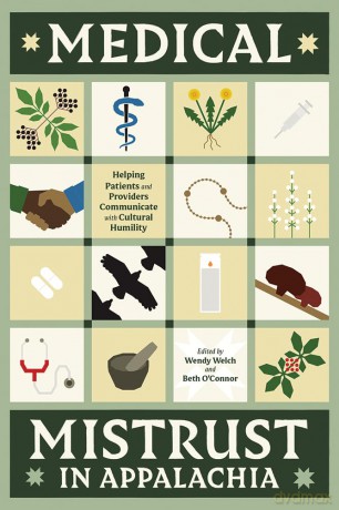 Medical Mistrust in Appalachia: Helping Patients and Providers Communicate with Cultural Humility - Wendy Welch [KSIĄŻKA]
