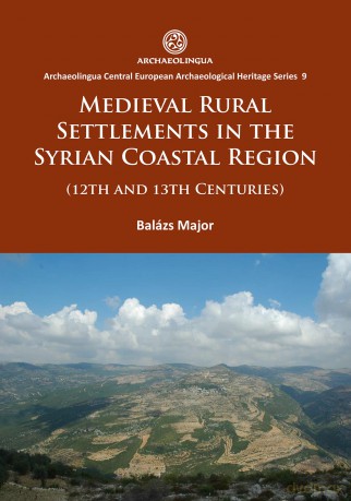 Medieval Rural Settlements in the Syrian Coastal Region (12th and 13th Centuries): 9 (Archaeolingua Central European Archaeological Heritage Series) - Bal Zs Major [KSIĄŻKA]