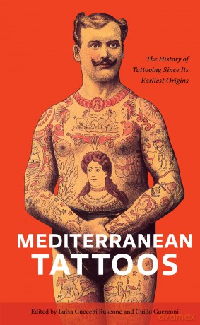Mediterranean Tattoos: The History of Tattooing Since Its Earliest Origins - Luisa Gnecchi Ruscon [KSIĄŻKA]