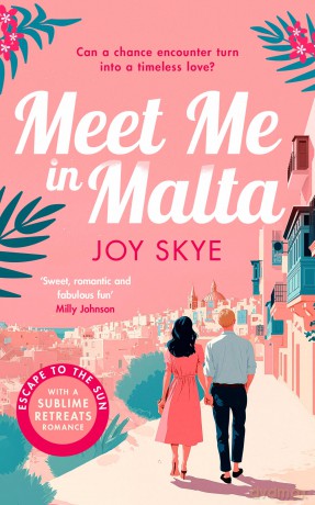 Meet Me in Malta: A feel-good story of love, family and second chances.: 6 (Sublime Retreats Romances) - Joy Skye [KSIĄŻKA]