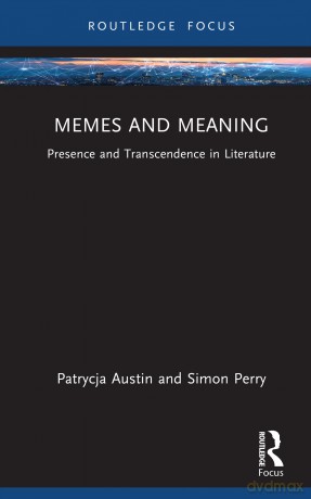Memes and Meaning: Presence and Transcendence in Literature (Routledge Focus on Literature) - Austin Patrycja [KSIĄŻKA]