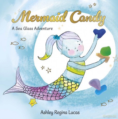Mermaid Candy: A Sea Glass Adventure - Ashley Regina Lucas [KSIĄŻKA]