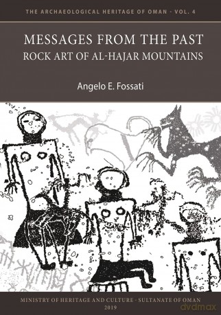 Messages from the Past: Rock Art of Al-Hajar Mountains (The Archaeological Heritage of Oman): 4 - Angelo E. Fossati [KSIĄŻKA]