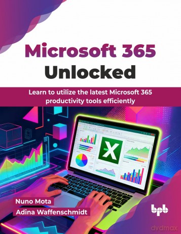 Microsoft 365 Unlocked: Learn to utilize the latest Microsoft 365 productivity tools efficiently (English Edition) - Nuno Mota [KSIĄŻKA]