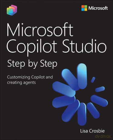 Microsoft Copilot Studio Step by Step: Customizing Copilot and creating agents - Lisa Crosbie [KSIĄŻKA]