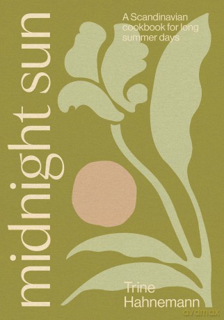 Midnight Sun: A Scandinavian Cookbook for Long Summer Days - Trine Hahnemann [KSIĄŻKA]