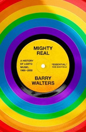 Mighty Real: A History of LGBTQ Music, 1969-2000 - Barry Walters [KSIĄŻKA]