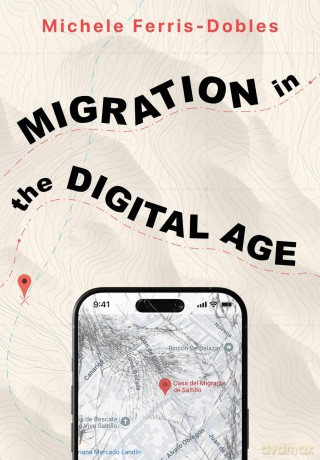 Migration in the Digital Age: An Ethnographic Study [KSIĄŻKA]