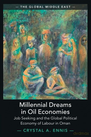 Millennial Dreams in Oil Economies: Job Seeking and the Global Political Economy of Labour in Oman (The Global Middle East, Series Number 29) - Ennis Crystal A. [KSIĄŻKA]