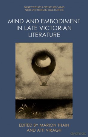 Mind and Embodiment in Late Victorian Literature (Nineteenth-Century and Neo-Victorian Cultures) - Thain Marion [KSIĄŻKA]