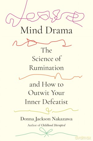 Mind Drama: The Science of Rumination and How to Outwit Your Inner Defeatist - Donna Jack Nakazawa [KSIĄŻKA]