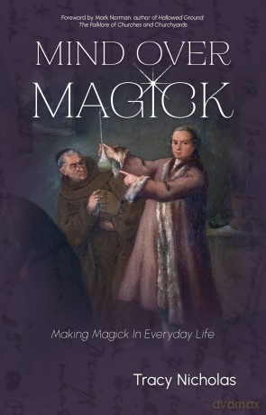 Mind Over Magick: Making Magick in Everyday Life - Tracy Nicholas [KSIĄŻKA]