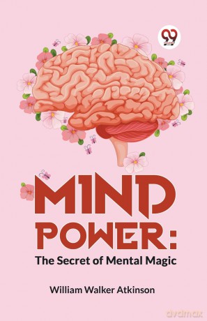 Mind Power: The Secret of Mental Magic - Wil Walker Atkinson [KSIĄŻKA]