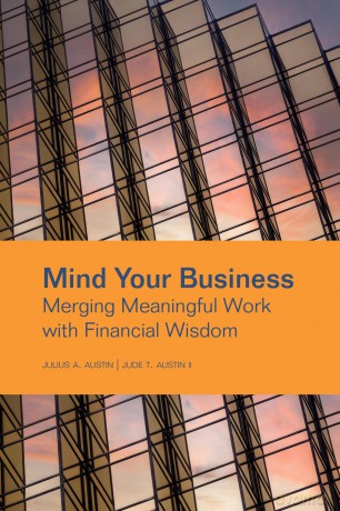 Mind Your Business: Merging Meaningful Work with Financial Wisdom - Julius Austin [KSIĄŻKA]